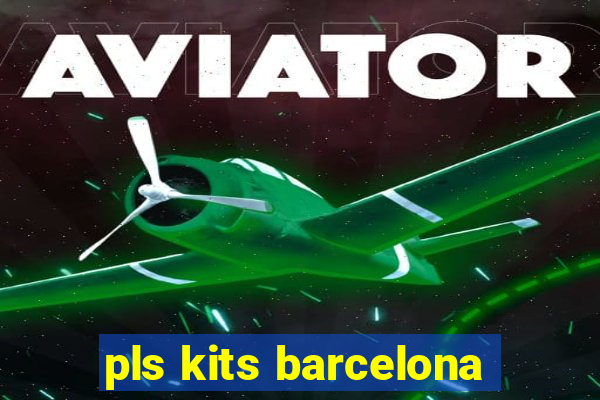 pls kits barcelona